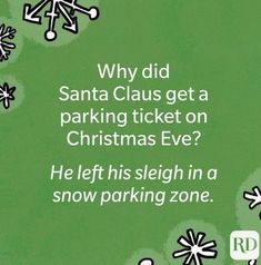 a green background with snowflakes and words describing santa claus get a parking ticket on christmas eve? he left his sleigh in a snow parking zone