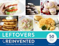 the cover of leftovers reinvented cookbook shows pictures of different foods and dishes