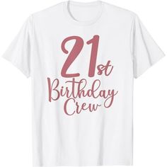 the 21st birthday crew t - shirt is available in white and pink, with red lettering