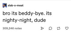 a tweet that reads,'bro bro its beddy bye it's nighty - night dude '