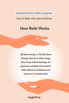 On Day 21 of the Building Healthy Habits Challenge, Jason McGrice introduced us to the practice of Reiki. Reiki means the unification of universal and vital life energy and this ancient healing modality often uses hand placements to bring energy into the body. It can be used to calm the nervous system, and soothe anxiety, physical and mental stress, grief and other emotional turbulences. After the practice, you might experience an energetic boost to body, mind and spirit. Reiki Meaning, Reiki Healing Quotes, Habits Challenge, Healing Modality, 2023 Challenge, Healthy Habits Challenge, Calm The Nervous System, Insight Timer, Yoga Themes