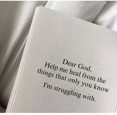 an open book with the words dear god, help me heal from the things that only you know i'm struggling with