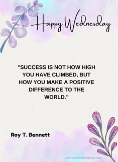 a quote on happy wednesday with flowers and the words success is not how high you have climbed, but how do you make a positive