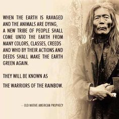 an old photo with a quote on it that says, when the earth is ravaged and animals are dying, a new tribe of people shall come to the earth from many colors