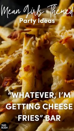 a close up of food on a plate with the words mean girls - themed party ideas whatever, i'm getting cheese fries bar