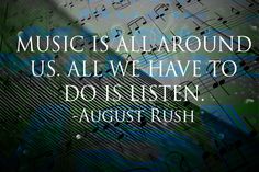 the words music is all around us all we have to do is listen august rush