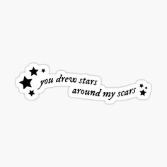 you drew stars around my scars sticker