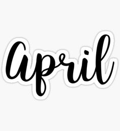 the word april written in black ink on a white background sticker with an inscription that says