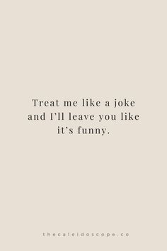 the words treat me like a joke and i'll leave you like it's funny