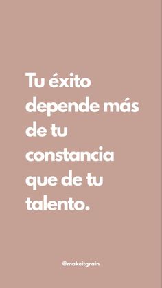 a quote that reads, tu exito depende mas de tu constancia que