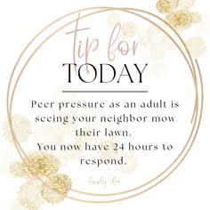 a quote that reads tip for today peer pressure as an adult is seeing your neighbor move their law you now have 24 hours to respond