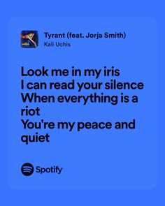 a blue background with the words look me in my iris i can read your silence when everything is riot you're my peace and quiet