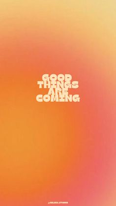 an orange and yellow background with the words good things are coming