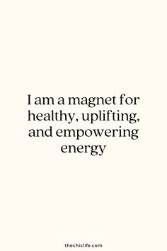 a quote that reads i am a magnet for healthy, uplifting and emoving energy