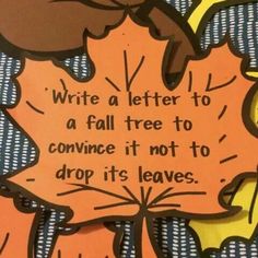 an orange and black fall leaf with a quote on it that says, write a letter to a fall tree to connect it not to drop its leaves