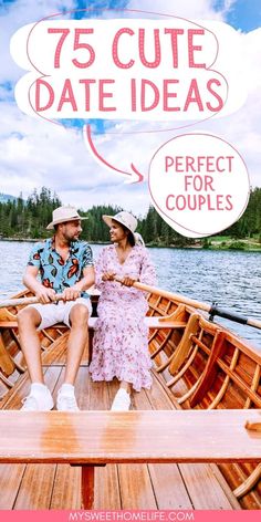 a man and woman sitting on top of a wooden boat with the words 75 cute date ideas