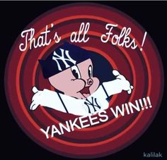 a cartoon character with the words that's all folks yankees win in front of it