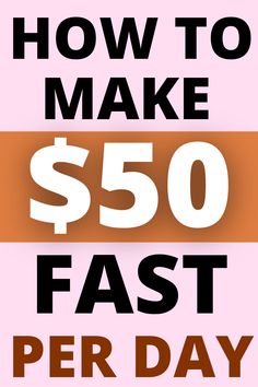 a pink poster with the words how to make $ 50 fast per day