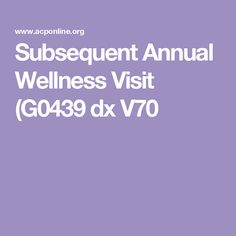 Subsequent Annual Wellness Visit (G0439 dx V70