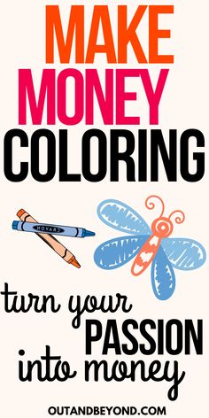 a poster with the words make money coloring turn your passion into money on it's side