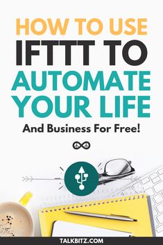 the title for how to use iftt to automate your life and business for free