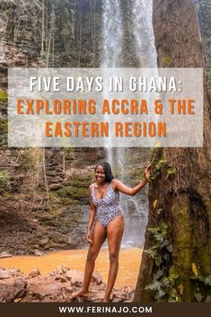 a woman standing in front of a waterfall with text overlay reading five days in ghana exploring accra and the eastern region