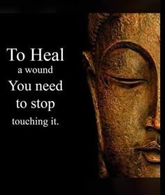 a buddha statue with the words to heal a wound you need to stop touching it