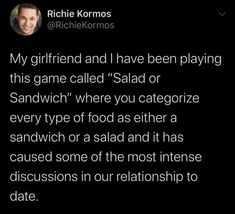 an image of a text message that reads, my girlfriend and i have been playing this game called salad or sandwich where you catago