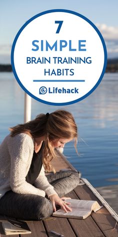 a woman sitting on a dock reading a book with the title 7 simple brain training habitts