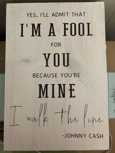 a wooden sign that says i'm a fool for you because you're mine