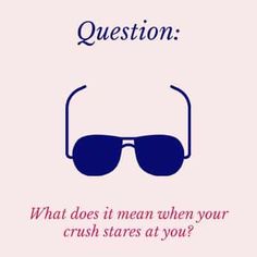 a poster with the words question what does it mean when your crush starts at you?