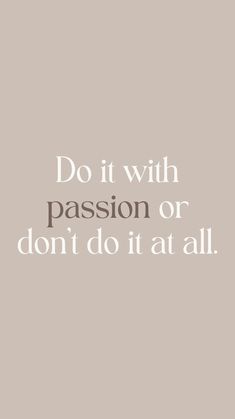 a quote that says do it with passion or don't do it at all