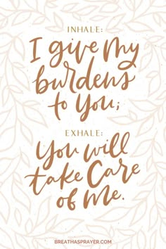 the quote i give my burdens to you, exhale you will take care of me