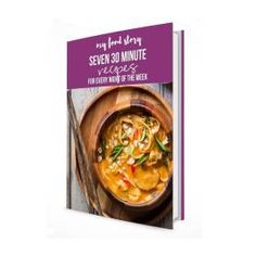 a cookbook with the title seven 30 minute recipes for every mind of the week