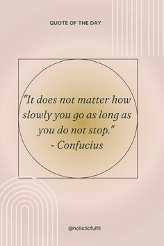 a quote that says it does not matter how slowly you go as long as you do not stop