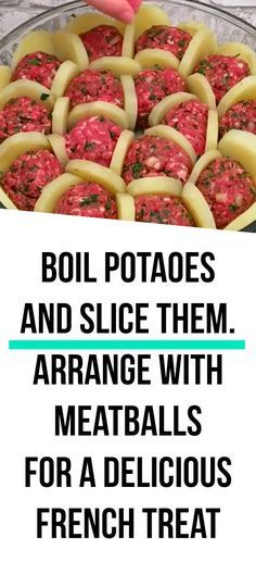 a bowl filled with lots of food and the words boil potatoes and slice them arrange with meatballs for a delicious french treat