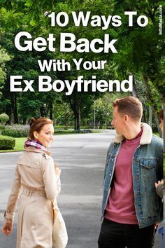 a man and woman standing next to each other in front of trees with the words 10 ways to get back with your ex boyfriend