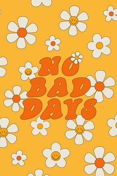 an orange and white poster with the words no bad days surrounded by daisies