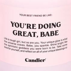 a bottle of candier you're doing great babe