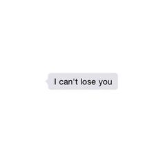 the text reads, i can't lose you