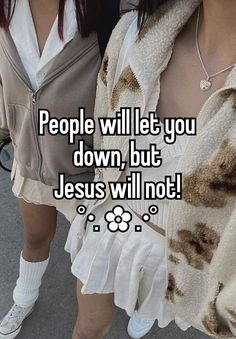 two women standing next to each other with the words people will let you down, but jesus