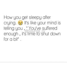 a text message that reads, how you get sleepy after crying it's like your mind is telling you