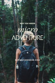 a woman with a backpack standing in the woods text reads, why you need micro adventure