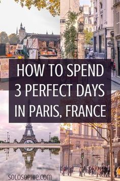 the eiffel tower in paris with text overlay reading how to spend 3 perfect days in paris, france