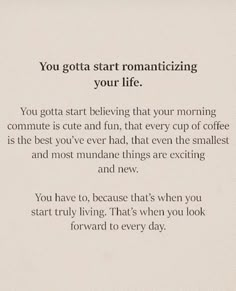 a poem that reads, you got start romanticizing your life