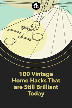 a poster with the words 100 vintage home hacks that are still brilliant today