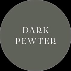 the words dark pewter in white on a gray circle