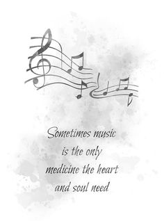 some music is the only medicine the heart and soul need