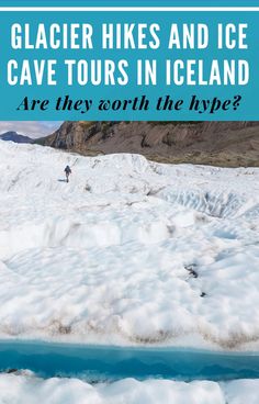 a person skiing down a snow covered slope with text overlay that reads glacier hikes and ice cave tours in iceland are they worth the skype?