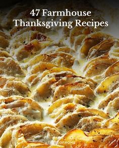 a casserole dish is shown with the words, 47 farmhousee thanksgiving recipes